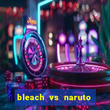 bleach vs naruto 2.6 jogos de luta